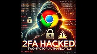 Google Chrome's Two-Factor Authentication Security Broken by New Hacking Tool