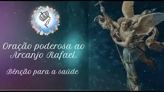 Arcanjo Rafael Oração poderosa para a Saúde