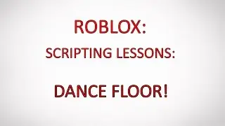 Roblox Tutorials #3 How To Make A Working Dance Floor [Roblox Studio] 2017
