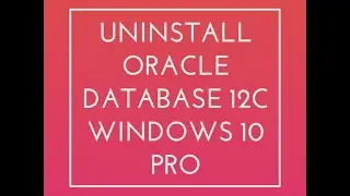 Uninstall Oracle  DataBase 12c from Windows 10 64 bits pro