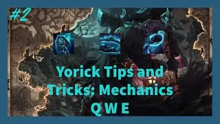 Yorick Tips and Tricks: Mechanics on Q, W and E.