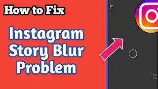 Instagram Story Blur Problem || Instagram Story Photo Blur Problem || Instagram Story Problem