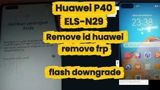 HUAWEI P40 PRO (ELS-N29/NX9) REMOVE HUAWEI ID BYPASS FLASH DOWNGRADE VIA SIGMA BOX