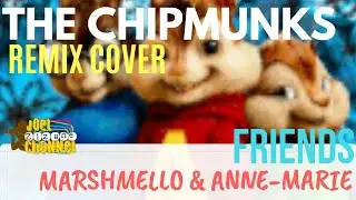 MARSHMELLO & ANNE-MARIE - FRIENDS ( THE CHIPMUNKS REMIX COVER )