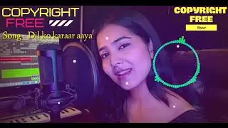 Dil ko karaar aaya | No Copyright Hindi Songs | New Nocopyright Hindi Song