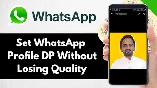 How To Set WhatsApp Profile Picture Or DP Without Losing Quality (Updated) - Full Guide