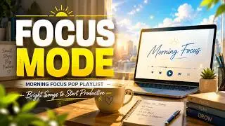 🌤️ Morning Focus Pop Playlist (With Lyrics) | Bright Songs to Start Productive