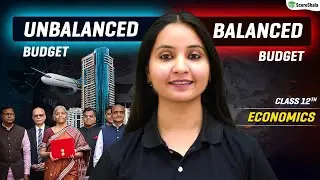 Balanced Budget and Unbalanced Budget - Government Budget | Economics Class 12