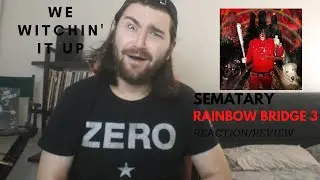 Sematary - Rainbow Bridge 3 REACTION/REVIEW