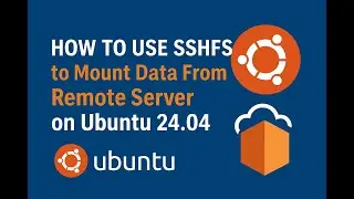 How to Use SSHFS to Mount Data from a Remote Server on Ubuntu