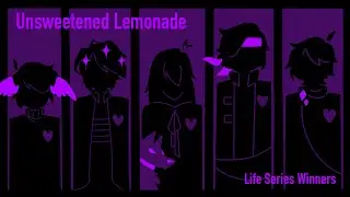 Unsweetened Lemonade - Life Series Winners Animatic