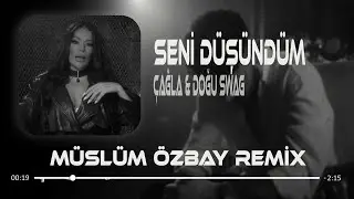 Susamışken Gönlüm Aşka Sevgiye ( Müslüm Özbay Remix ) Çağla & Doğu Swag - Seni Düşündüm