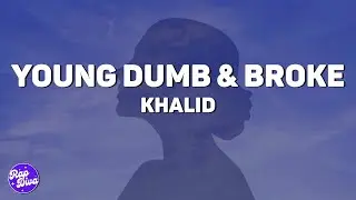 Khalid - Young Dumb & Broke (Lyrics)