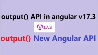 Angular’s new output() API in Angular v17.3 with practical example |  output() API in Angular v17.3