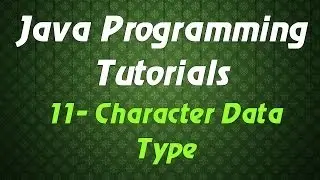 Java Programming Tutorials - 11 - Character Data Type