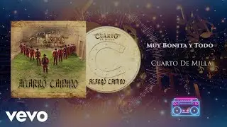 Cuarto De Milla - Muy Bonita Y Todo (Audio)