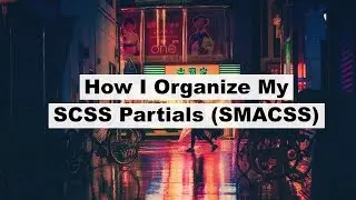 How I Organize My SCSS Partials (mainly SMACSS)