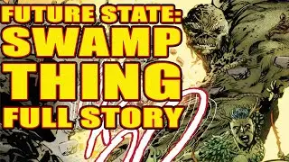 Future State: Swamp Thing (FULL STORY, 2021)