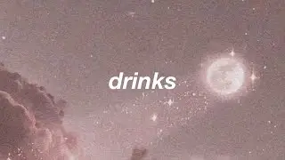 cyn - drinks 🍻 [lyrics]