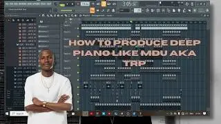 [TUTORIAL] HOW TO PRODUCE DEEP PIANO LIKE MDU AKA TRP