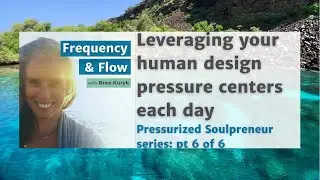 How to leverage your human design pressure centers daily //Pressurized Soulpreneur series: pt 6 of 6