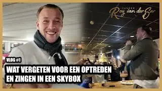 WAT VERGETEN VOOR EEN OPTREDEN EN ZINGEN IN EEN SKYBOX - ROY VAN DER SAR - VLOG #1