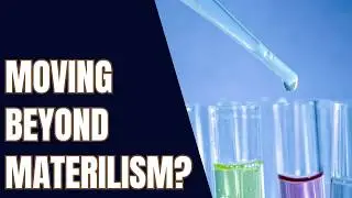 Materialism - are we missing something?