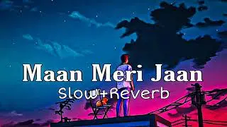 Maan Meri Jaan (Slow + Reverb) Lofi Edit#lofi #slowedreverb #maanmerijaan