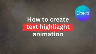 How to Create Text Highlight Animation in Canva
