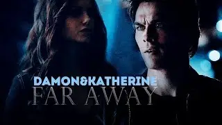 ►Damon & Katherine • Far Away