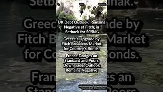 UK Debt Outlook Negative. Greece’s Upgrade by Fitch. France Dodges an S&P Downgrade Outlook Negative