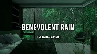 Benevolent Rain - Slowed & Reverb | Muhammad al muqit | No Music | Eyonyx | #benevolentrain