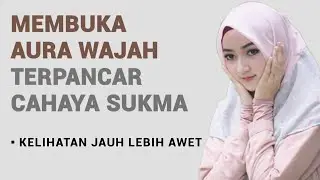 MEMBUKA AURA WAJAH Agar Terlihat Lebih Awet - Wajah Selalu Berseri-seri