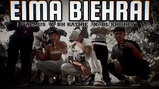 Almus x BH kathie x DL khuhly__EIMA BIEHRAI (music video)