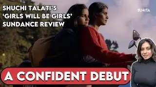Girls Will Be Girls Movie REVIEW - Sundance 2024 | Sucharita Tyagi | Shuchi Talati, Richa Chadha