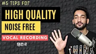 5 Tips For High Quality Noise Free Vocal Recording || हिंदी में