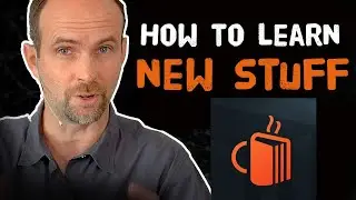 How to learn new stuff