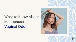 What To Know About Menopause Vaginal Odor