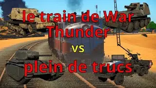 Le train de WAR THUNDER vs plein de trucs