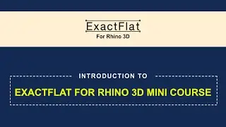 ExactFlat For Rhino 3D Mini Course
