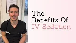 The Benefits Of IV Sedation In Dentistry
