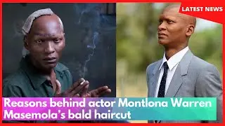 Reasons behind actor Montlona Warren Masemola’s bald haircut