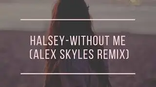 Halsey - Without Me (Alex Skyles Remix)