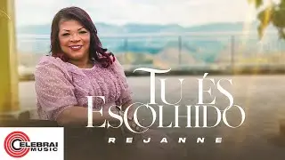 Rejanne - Tu és Escolhido | Clipe Oficial