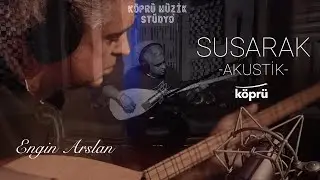 Susarak - Engin Arslan [Köprü Müzik Stüdyo Akustik Klipler ⛰ ©️2025 Köprü]