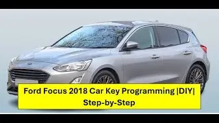 Ford Focus 2018 Car Key Remote Programming |DIY|Step-by-Step