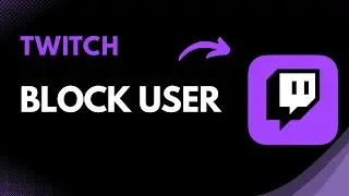 How to Block Users on Twitch | Step-by-Step Guide for Viewers & Streamers (2025)