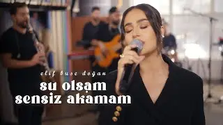Elif Buse Doğan - Su Olsam Sensiz Akamam (Official Video)