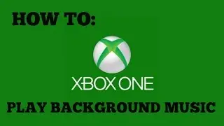 How to Play Background Music Xbox One - Quick Tutorial