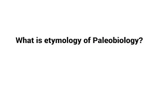 What is etymology of Paleobiology ?
